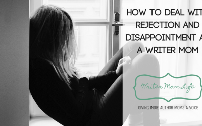 How to deal with rejection and disappointment as a writer mom